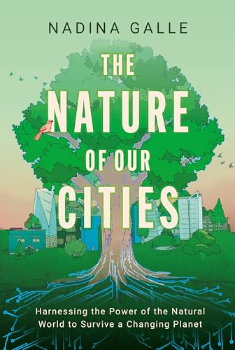 cover image The Nature of Our Cities: Harnessing the Power of the Natural World to Survive a Changing Planet