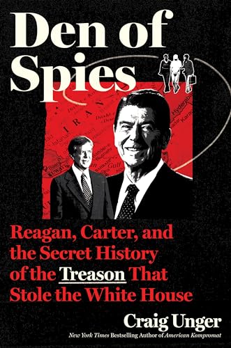 cover image Den of Spies: Reagan, Carter, and the Secret History of the Treason That Stole the White House