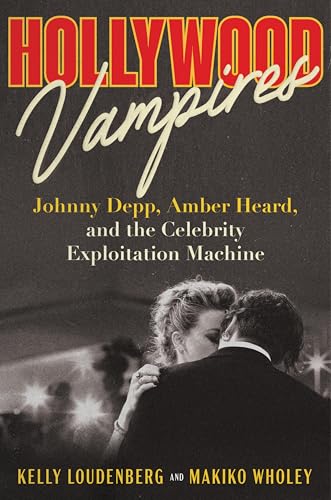 cover image Hollywood Vampires: Johnny Depp, Amber Heard, and the Celebrity Exploitation Machine