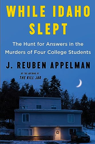cover image While Idaho Slept: The Hunt for Answers in the Murders of Four College Students