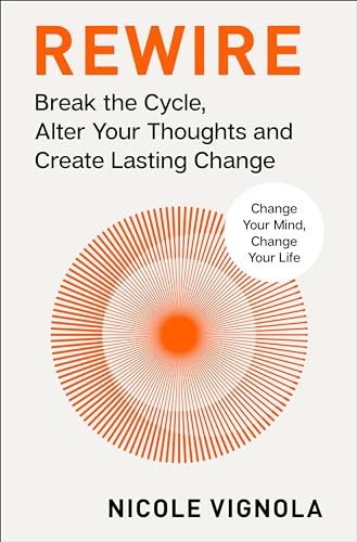 cover image Rewire: Break the Cycle, Alter Your Thoughts and Create Lasting Change