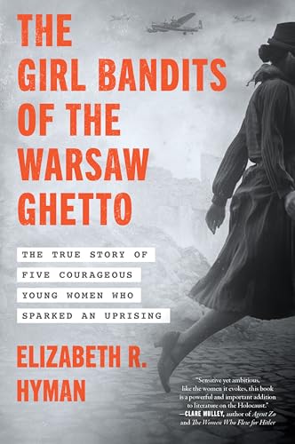 cover image The Girl Bandits of the Warsaw Ghetto: The True Story of Five Courageous Young Women Who Sparked an Uprising