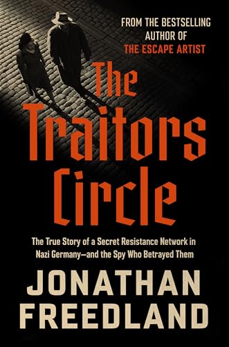 cover image The Traitors Circle: The Rebels Against the Nazis and the Spy Who Betrayed Them