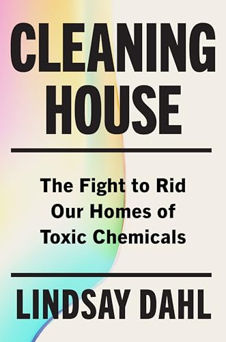 cover image Cleaning House: The Fight to Rid Our Homes of Toxic Chemicals