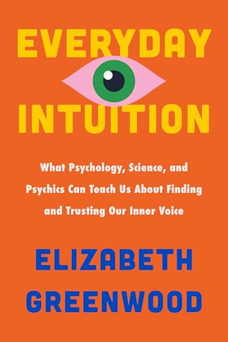 cover image Everyday Intuition: What Psychology, Science, and Psychics Can Teach Us About Finding and Trusting Our Inner Voice