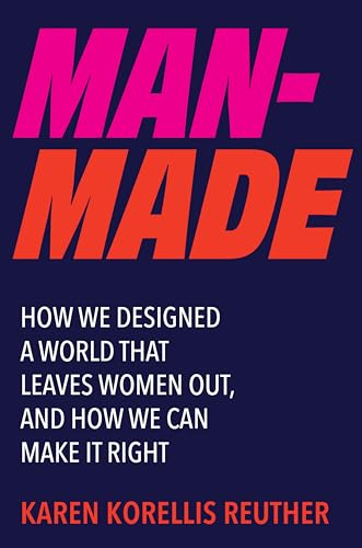 cover image Man-Made: How We Designed a World That Leaves Women Out, and How We Can Make It Right