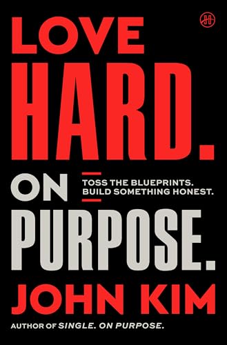 cover image Love Hard on Purpose: Toss the Blueprints. Build Something Honest