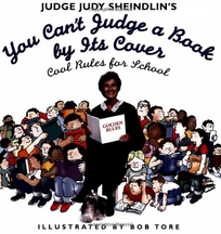 JUDGE JUDY SHEINDLINS YOU CANT JUDGE A BOOK BY ITS COVER: Cool Rules for School