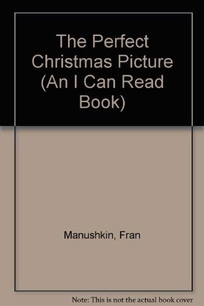 The Perfect Christmas Picture: Fran Manushkin