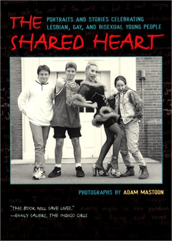 cover image THE SHARED HEART: Portraits and Stories Celebrating Lesbian, Gay and Bisexual Young People