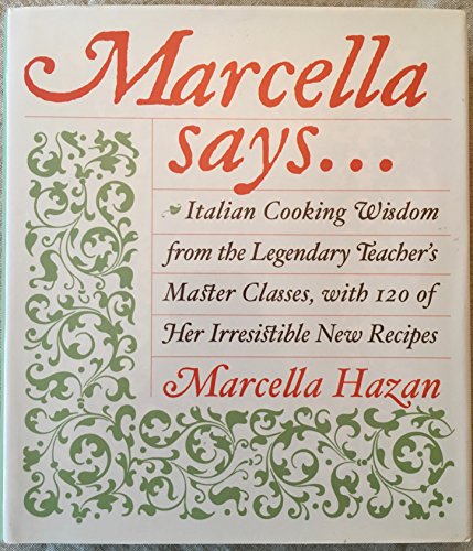 cover image MARCELLA SAYS... Italian Cooking Wisdom from the Legendary Teacher's Master Classes, with 120 of Her Irresistible New Recipes
