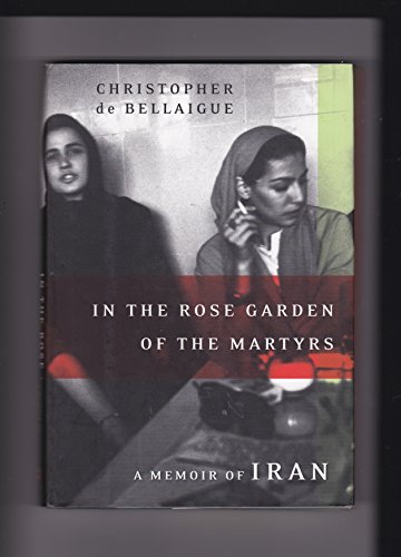 cover image IN THE ROSE GARDEN OF THE MARTYRS: A Memoir of Iran