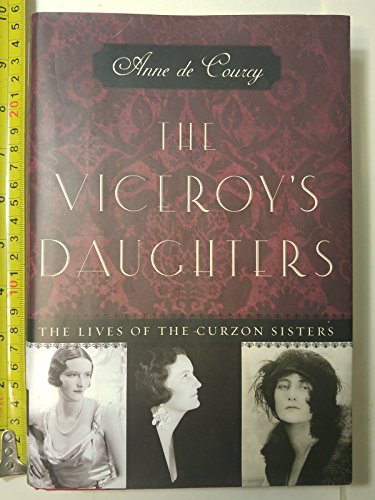 cover image THE VICEROY'S DAUGHTERS: The Lives of the Curzon Sisters