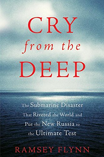 cover image CRY FROM THE DEEP: The Submarine Disaster That Riveted the World and Put the Russian Government to the Ultimate Test