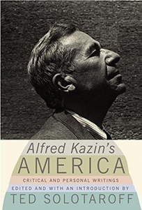 ALFRED KAZIN'S AMERICA: Critical and Personal Writings