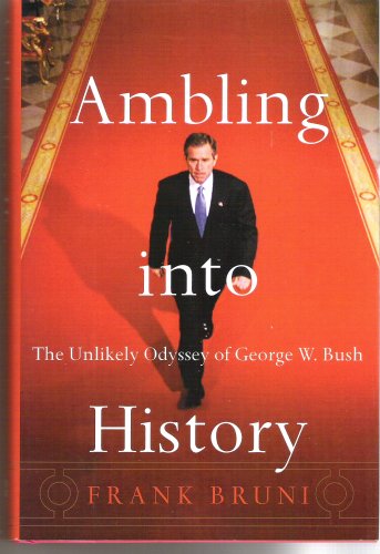 cover image AMBLING INTO HISTORY: The Unlikely Odyssey of George W. Bush