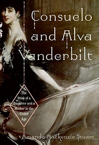 Consuelo and Alva Vanderbilt: The Story of a Mother and a Daughter in the Gilded Age