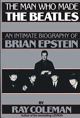 cover image The Man Who Made the Beatles: An Intimate Biography of Brian Epstein