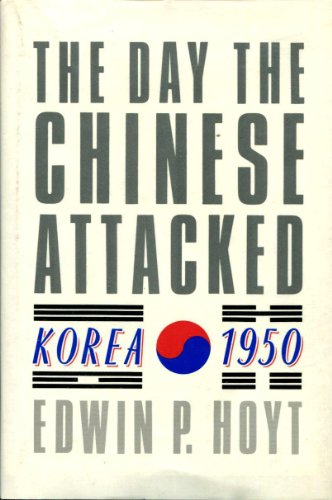 cover image The Day the Chinese Attacked: Korea, 1950: The Story of the Failure of America's China Policy