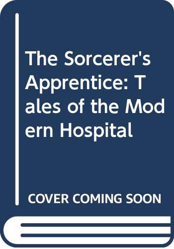 cover image The Sorcerer's Apprentice: Tales of the Modern Hospital