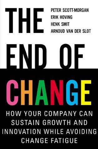 cover image The End of Change: How Your Company Can Sustain Growth and Innovation While Avoiding Change Fatigue