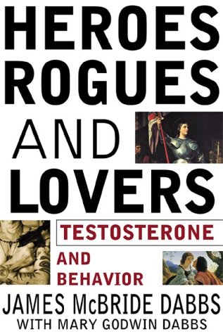 cover image Heroes, Rogues and Lovers: Testosterone and Behavior