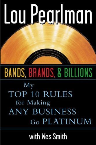 cover image BANDS, BRANDS AND BILLIONS: My Top Ten Rules for Making Any Business Go Platinum