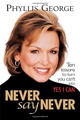 cover image NEVER SAY NEVER: Ten Lessons to Turn You Can't into Yes I Can