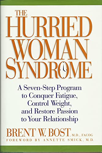 cover image The Hurried Woman Syndrome: A Seven-Step Program to Conquer Fatigue, Control Weight, and Restore Passion to Your Relationship