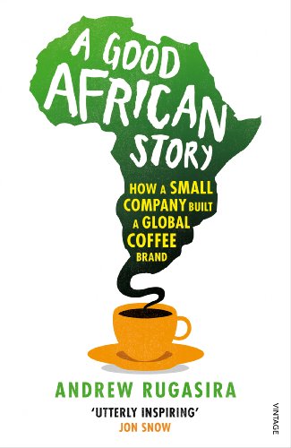 cover image A Good African Story: How a Small Company Built a Global Coffee Brand