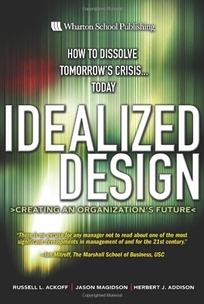 Idealized Design: Inventing Tomorrow... Today