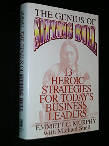 cover image The Genius of Sitting Bull: Thirteen Heroic Strategies for Today's Business Leaders