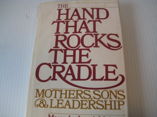 cover image The Hand That Rocks the Cradle: Mothers, Sons, and Leadership