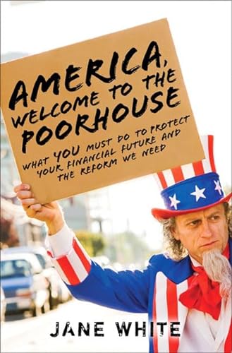 cover image America, Welcome to the Poorhouse: What You Must Do to Protect Your Financial Future and the Reform We Need