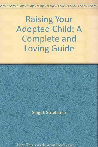 cover image Raising Your Adopted Child: A Complete and Loving Guide