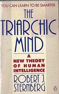 The Triarchic Mind: A New Theory of Human Intelligence