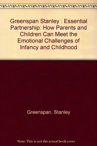 cover image The Essential Partnership: How Parents and Children Can Meet the Emotional Challenges of Infancy...