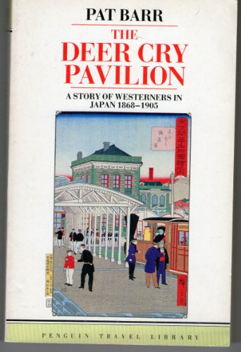 cover image Deer Cry Pavilion: A Story of Westerners in Japan 1868-1905