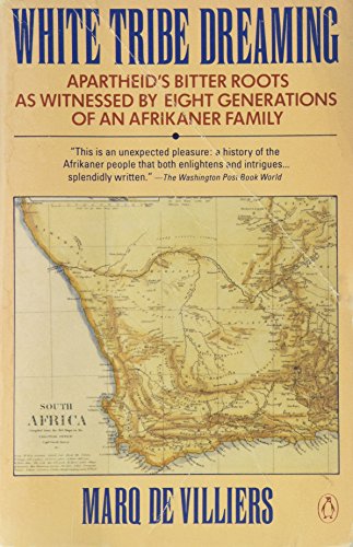 cover image White Tribe Dreaming: 2apartheid's Bitter Roots as Witnessed 8 Generations Afrikaner Family