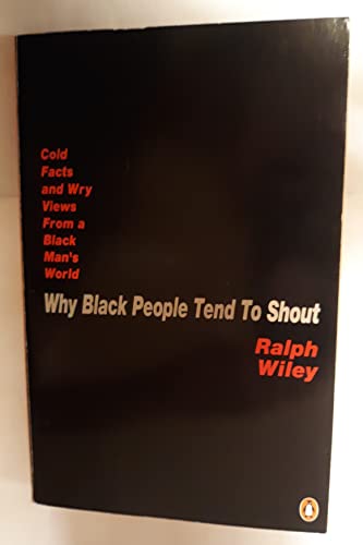 cover image Why Black People Tend to Shout: Cold Facts and Wry Views from a Black Man's World