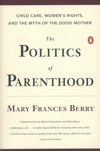 cover image The Politics of Parenthood: Child Care, Women's Rights, and the Myth of the Good Mother