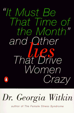 cover image It Must Be That Time of the Month: And Other Lies That Drive Women Crazy