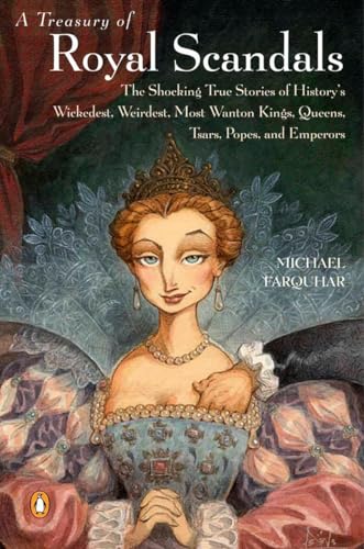 cover image A TREASURY OF ROYAL SCANDALS: The Shocking True Stories of History's Wickedest, Weirdest, Most Wanton Kings, Queens, Tsars, Popes, and Emperors