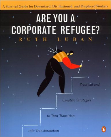cover image Are You a Corporate Refugee? a Survival Guide for Downsized, Disillusioned, and Displaced Workers