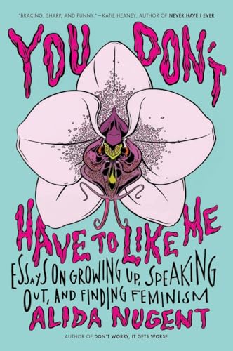 cover image You Don’t Have to Like Me: Essays on Growing Up, Speaking Out, and Finding Feminism