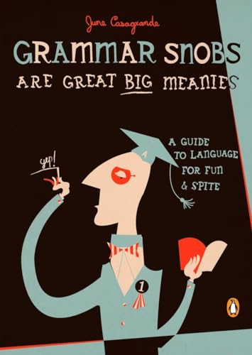 cover image Grammar Snobs Are Great Big Meanies: A Guide to Language for Fun and Spite