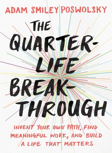 cover image The Quarter-Life Breakthrough: Invent Your Own Path, Find Meaningful Work, and Build a Life That Matters 