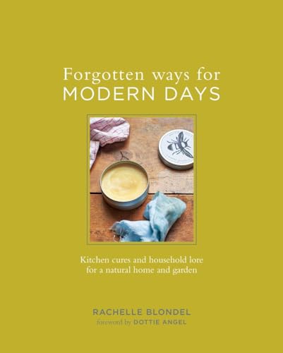 cover image Forgotten Ways for Modern Days: Kitchen Cures and Household Lore for a Natural Home and Garden