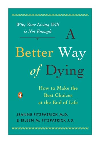 cover image A Better Way of Dying: How to Make the Best Choices at the End of Life