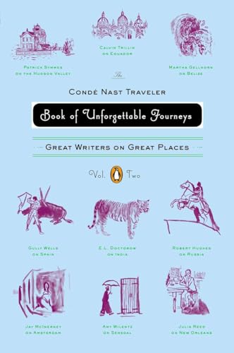 cover image The Condé Nast Traveler Book of Unforgettable Journeys: Great Writers on Great Places, Vol. II